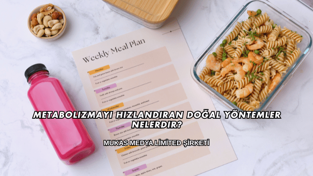 Metabolizmayı Hızlandıran Doğal Yöntemler Nelerdir?