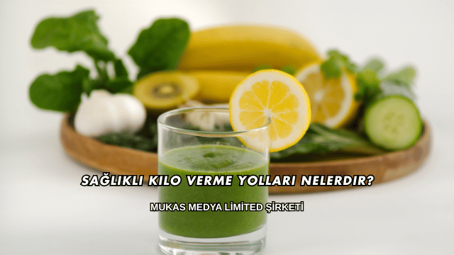 Sağlıklı Kilo Verme Yolları Nelerdir?